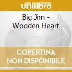 Big Jim - Wooden Heart cd