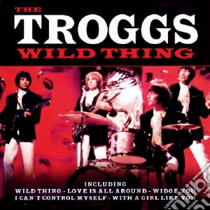 Troggs (The) - Wild Thing cd musicale di Troggs (The)