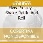 Elvis Presley - Shake Rattle And Roll cd musicale di Elvis Presley