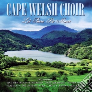 Cape Welsh Choir - Let There Be Music cd musicale di Cape Welsh Choir
