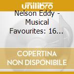 Nelson Eddy - Musical Favourites: 16 Classic Recordings cd