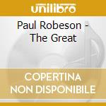 Paul Robeson - The Great cd musicale di Paul Robeson