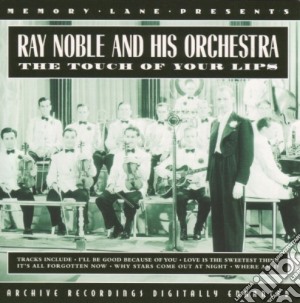 Ray Noble And His Orchestra - The Touch Of Your Lips cd musicale di Ray Noble And His Orchestra