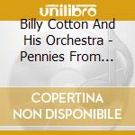 Billy Cotton And His Orchestra - Pennies From Heaven cd musicale di Billy Cotton And His Orchestra