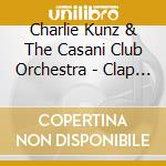 Charlie Kunz & The Casani Club Orchestra - Clap Hands Here Comes Charlie cd musicale di Charlie Kunz & The Casani Club Orchestra