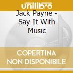 Jack Payne - Say It With Music cd