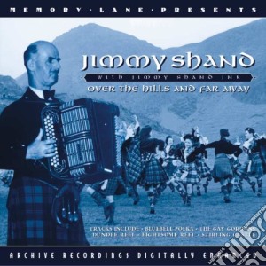 Jimmy Shand With Jimmy Shand Jnr - Over The Hills And Far Away cd musicale di Jimmy Shand With Jimmy Shand Jnr
