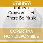 Kathryn Grayson - Let There Be Music cd musicale di Kathryn Grayson