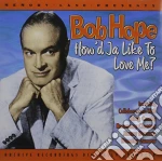 Bob Hope - How'D Ja Like To Love Me? cd