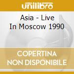 Asia - Live In Moscow 1990 cd musicale di Asia