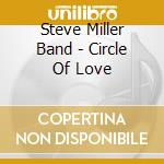 Steve Miller Band - Circle Of Love cd musicale di STEVE MILLER BAND