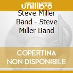 Steve Miller Band - Steve Miller Band cd musicale di STEVE MILLER BAND