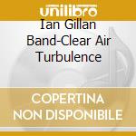 Ian Gillan Band-Clear Air Turbulence cd