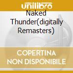 Naked Thunder(digitally Remasters) cd