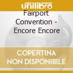 Fairport Convention - Encore Encore cd musicale di FAIRPORT CONVENTION