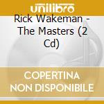 Rick Wakeman - The Masters (2 Cd) cd musicale di Rick Wakeman