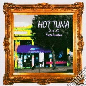 Hot Tuna - Live At Sweetwater cd musicale di Tuna Hot