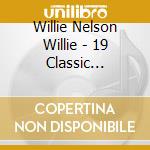 Willie Nelson Willie - 19 Classic Country Hits cd musicale di Willie Nelson