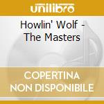 Howlin' Wolf - The Masters cd musicale di Howlin' Wolf