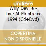 Willy Deville - Live At Montreux 1994 (Cd+Dvd) cd musicale di Willy Deville