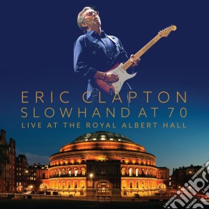 Eric Clapton - Slowhand At 70 – Live At The R. A. H (3 Lp+Dvd) cd musicale di Eric Clapton