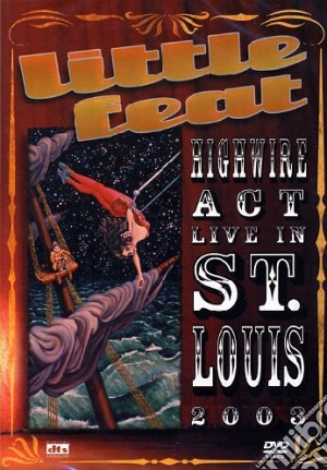 (Music Dvd) Little Feat - Highwire Act - Live In St Louis 2003 cd musicale