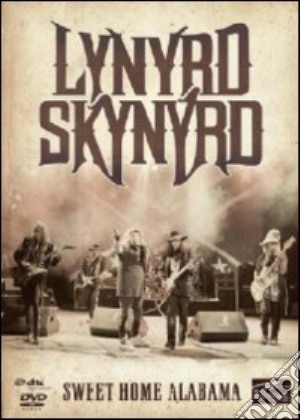 (Music Dvd) Lynyrd Skynyrd - Sweet Home Alabama cd musicale di LYNYRD SKYNYRD