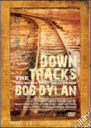 (Music Dvd) Down The Tracks: The Music That Influenced Bob Dylan / Various cd musicale