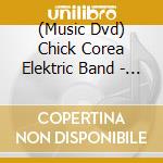 (Music Dvd) Chick Corea Elektric Band - Live At Montreux 2004 cd