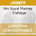 Hm Royal Marines - Trafalgar cd