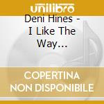 Deni Hines - I Like The Way [Uk-Import] cd