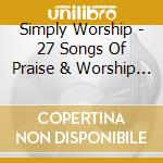 Simply Worship - 27 Songs Of Praise & Worship (2 Cd)