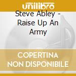 Steve Abley - Raise Up An Army cd