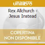 Rex Allchurch - Jesus Instead cd