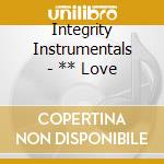 Integrity Instrumentals - ** Love cd musicale di Integrity Instrumentals