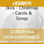 Ikos - Christmas - Carols & Songs cd