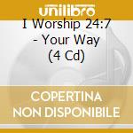 I Worship 24:7 - Your Way (4 Cd) cd