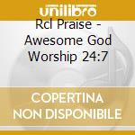 Rcl Praise - Awesome God Worship 24:7 cd