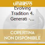 Evolving Tradition 4. Generati - Evolving Tradition 4 cd