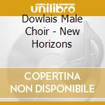 Dowlais Male Choir - New Horizons cd