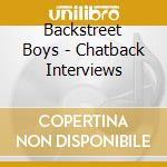 Backstreet Boys - Chatback Interviews cd musicale di Backstreet Boys