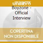 Boyzone - Official Interview cd musicale di Boyzone
