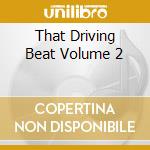 That Driving Beat Volume 2 cd musicale di Artisti Vari