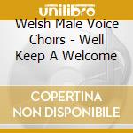 Welsh Male Voice Choirs - Well Keep A Welcome cd