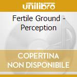 Fertile Ground - Perception