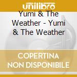 Yumi & The Weather - Yumi & The Weather cd