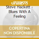 Steve Hackett - Blues With A Feeling cd musicale di Steve Hackett