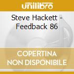 Steve Hackett - Feedback 86 cd musicale di Steve Hackett