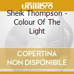 Sheik Thompson - Colour Of The Light cd musicale di Sheik Thompson