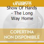 Show Of Hands - The Long Way Home cd